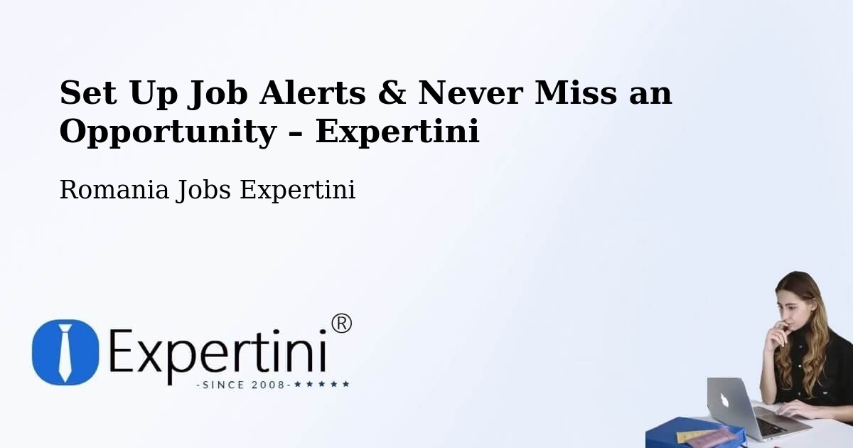 Job Alerts Guide – Get Notified About New Jobs in Acâş - Acâş, Romania Jobs Expertini