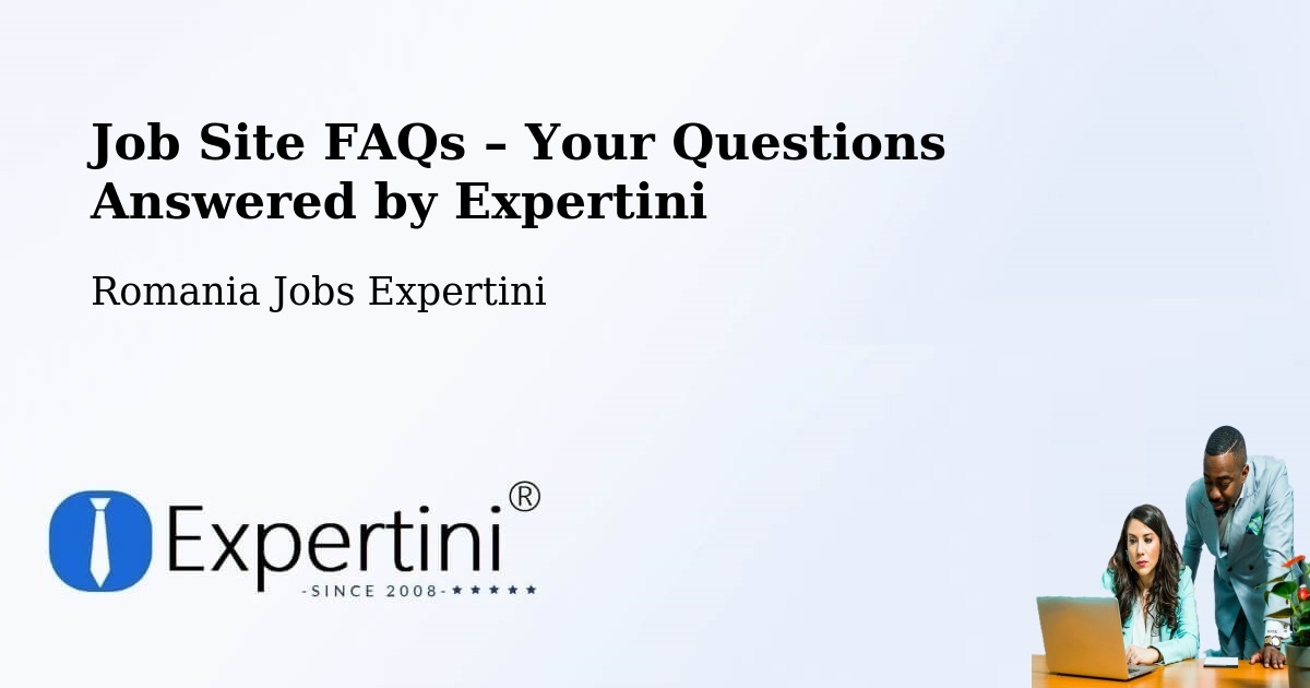 Job Site FAQs – Frequently Asked Questions – Acâş - Acâş, Romania Jobs Expertini